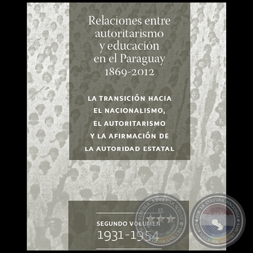 RELACIONES ENTRE AUTORITARISMO Y EDUCACIN EN EL PARAGUAY 1869-2012 - SEGUNDO VOLUMEN 1931-1954 - Autor: DAVID VELZQUEZ SEIFERHELD - Ao 2012